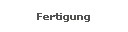 Fertigung